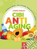 Cibi anti-aging: Mangia bene per vivere meglio e a lungo. E-book. Formato EPUB