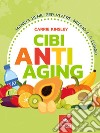 Cibi anti-aging: Mangia bene per vivere meglio e a lungo. E-book. Formato EPUB ebook