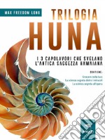 Trilogia Huna: I 3 capolavori che svelano l’antica saggezza hawaiana. E-book. Formato EPUB ebook