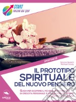 Il Prototipo Spirituale del Nuovo Pensiero: Guida per scoprire il più grande movimento di crescita personale e uno dei suoi più potenti strumenti di evoluzione. E-book. Formato EPUB ebook