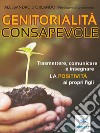 Genitorialità consapevole: Trasmettere, comunicare e insegnare la positività ai propri figli. E-book. Formato EPUB ebook