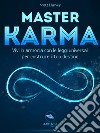 Master Karma: Vivi in armonia con le leggi universali per costruire il tuo destino. E-book. Formato EPUB ebook di Matt Harvey