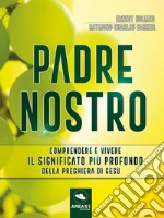 Padre Nostro: Comprendere e vivere il significato più profondo della preghiera di Gesù. E-book. Formato EPUB ebook