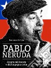 Pablo Neruda: Il poeta dell’amore e dell’impegno civile . E-book. Formato EPUB ebook