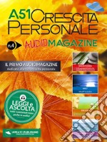 A51 Crescita Personale AudioMagazine 04: Il primo audiomagazine dedicato alla tua crescita personale. E-book. Formato EPUB ebook