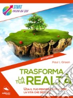 Trasforma la tua realtà: Usa il tuo pensiero per vivere la vita che desideri. E-book. Formato EPUB ebook