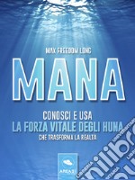 Mana : Conosci e usa la forza vitale degli Huna che trasforma la realtà. E-book. Formato EPUB ebook