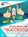 Acceleratore di successo: Raggiungi i tuoi obiettivi con l’atteggiamento mentale positivo. E-book. Formato EPUB ebook