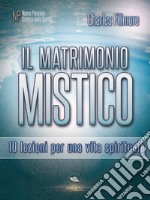 Il matrimonio mistico: 10 lezioni per una vita spirituale. E-book. Formato EPUB ebook