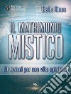 Il matrimonio mistico: 10 lezioni per una vita spirituale. E-book. Formato EPUB ebook