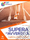 Supera le avversità: 7 strategie e strumenti per vincere le difficoltà e arrivare al successo. E-book. Formato EPUB ebook