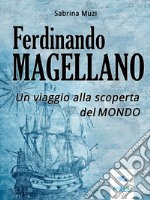 Ferdinando Magellano: Un viaggio alla scoperta del mondo. E-book. Formato EPUB ebook