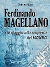 Ferdinando Magellano: Un viaggio alla scoperta del mondo. E-book. Formato EPUB ebook di Sabrina Muzi