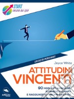 Attitudini vincenti: 90 modi per avanzare, rimanere motivati e raggiungere i propri obiettivi. E-book. Formato EPUB ebook