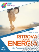 Ritrova la tua energia: Con l’allenamento fisico e mentale. E-book. Formato EPUB