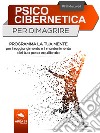 Psicocibernetica per dimagrire: Programma la tua mente per il raggiungimento e il mantenimento del tuo peso equilibrato. E-book. Formato EPUB ebook