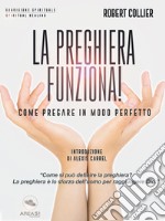 La preghiera funziona!: Come pregare in modo perfetto. E-book. Formato EPUB ebook