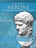 Nerone: Il feroce imperatore poeta. E-book. Formato EPUB ebook