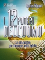 I 12 Poteri dell’Uomo: La via mistica per rinascere nello Spirito. E-book. Formato EPUB ebook