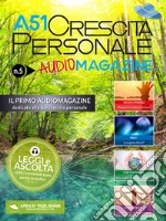 A51 Crescita Personale AudioMagazine 05: Il primo audiomagazine dedicato alla tua crescita personale. E-book. Formato EPUB