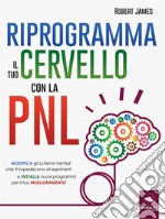 Riprogramma il tuo cervello con la PNL. E-book. Formato EPUB ebook