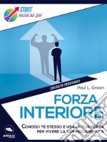 Forza interiore: Conosci te stesso e usa la tua forza per vivere la tua migliore vita. E-book. Formato EPUB ebook