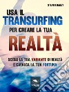 Usa il Transurfing per creare la tua realtà : Scegli la tua variante di realtà e cavalca la tua fortuna. E-book. Formato EPUB ebook