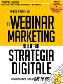 Il Webinar Marketingnella tua strategia digitale: Comunicazione e vendita One-To-One. E-book. Formato EPUB ebook di Mario Madafferi