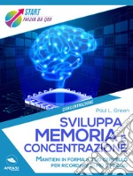 Sviluppa memoria e concentrazione: Mantieni in forma il tuo cervello per ricordare di più e meglio. E-book. Formato EPUB ebook