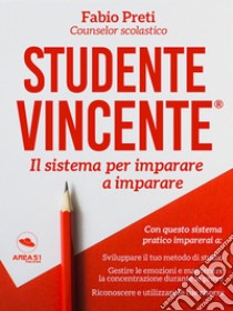 Studente Vincente: Il sistema per imparare a imparare. E-book. Formato EPUB ebook di Fabio Preti