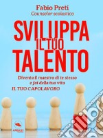 Sviluppa il tuo talentoDiventa il maestro di te stesso e fai della tua vita il tuo capolavoro. E-book. Formato EPUB