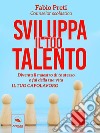 Sviluppa il tuo talentoDiventa il maestro di te stesso e fai della tua vita il tuo capolavoro. E-book. Formato EPUB ebook di Fabio Preti