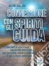 Connessione con gli spiriti guidaComunica con i tuoi maestri invisibili per scoprire, usare e rafforzare il tuo potere spirituale. E-book. Formato EPUB ebook di Mike Allen