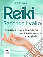 Reiki. Secondo livelloSviluppa e usa la tua energia per il tuo benessere e per gli altri. E-book. Formato EPUB ebook