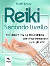 Reiki. Secondo livelloSviluppa e usa la tua energia per il tuo benessere e per gli altri. E-book. Formato EPUB ebook di Matt Harvey