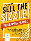 Sell the sizzle! Programma PraticoStrategie, consigli e strumenti operativi per la tua vendita scientifica da Elmer Wheeler, il più grande venditore di tutti i tempi. E-book. Formato EPUB ebook di Phil Maxwell
