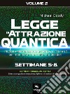 Legge di Attrazione Quantica Volume 2Programma pratico in 8 settimane per manifestare la realtà che desideri. E-book. Formato EPUB ebook