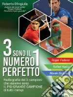 3 sono il numero 1 perfettoRadiografia dei 3 campioni che insieme sono il più grande campione di tutti i tempi. E-book. Formato EPUB ebook