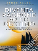 Diventa padrone del tuo destino10 lezioni per diventare il capitano della tua anima. E-book. Formato EPUB ebook