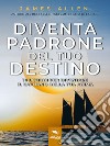 Diventa padrone del tuo destino10 lezioni per diventare il capitano della tua anima. E-book. Formato EPUB ebook