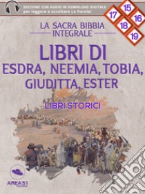 La Sacra Bibbia - Libri storici - Libri di Esdra, Neemia, Tobia, Giuditta, Ester. E-book. Formato EPUB ebook di a cura di Area51 Publishing