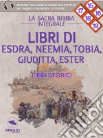 La Sacra Bibbia - Libri storici - Libri di Esdra, Neemia, Tobia, Giuditta, Ester. E-book. Formato EPUB ebook