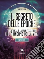 Il Segreto delle EpocheL’esistenza e la manifestazione del Principio della Vita. E-book. Formato EPUB ebook