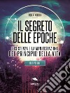 Il Segreto delle EpocheL’esistenza e la manifestazione del Principio della Vita. E-book. Formato EPUB ebook di Robert Collier