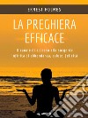 La preghiera efficaceIl canale di accesso alla sorgente infinita di abbondanza, salute, felicità. E-book. Formato EPUB ebook di Ernest Holmes