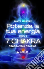 Potenzia la tua energia con i 7 chakraProgramma pratico. E-book. Formato EPUB ebook