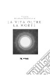 La vita oltre la morte. E-book. Formato EPUB ebook di Yagi Ramacharaka