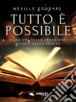 Tutto è possibile5 lezioni sulla creazione magica della realtà. E-book. Formato EPUB ebook