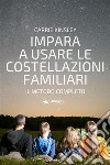 Impara a usare le costellazioni familiariIl metodo completo. E-book. Formato EPUB ebook di Kinsley Carrie