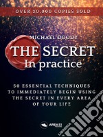 The Secret in Practice50 exercises to immediately begin using the Secret in every area of your life. E-book. Formato EPUB ebook